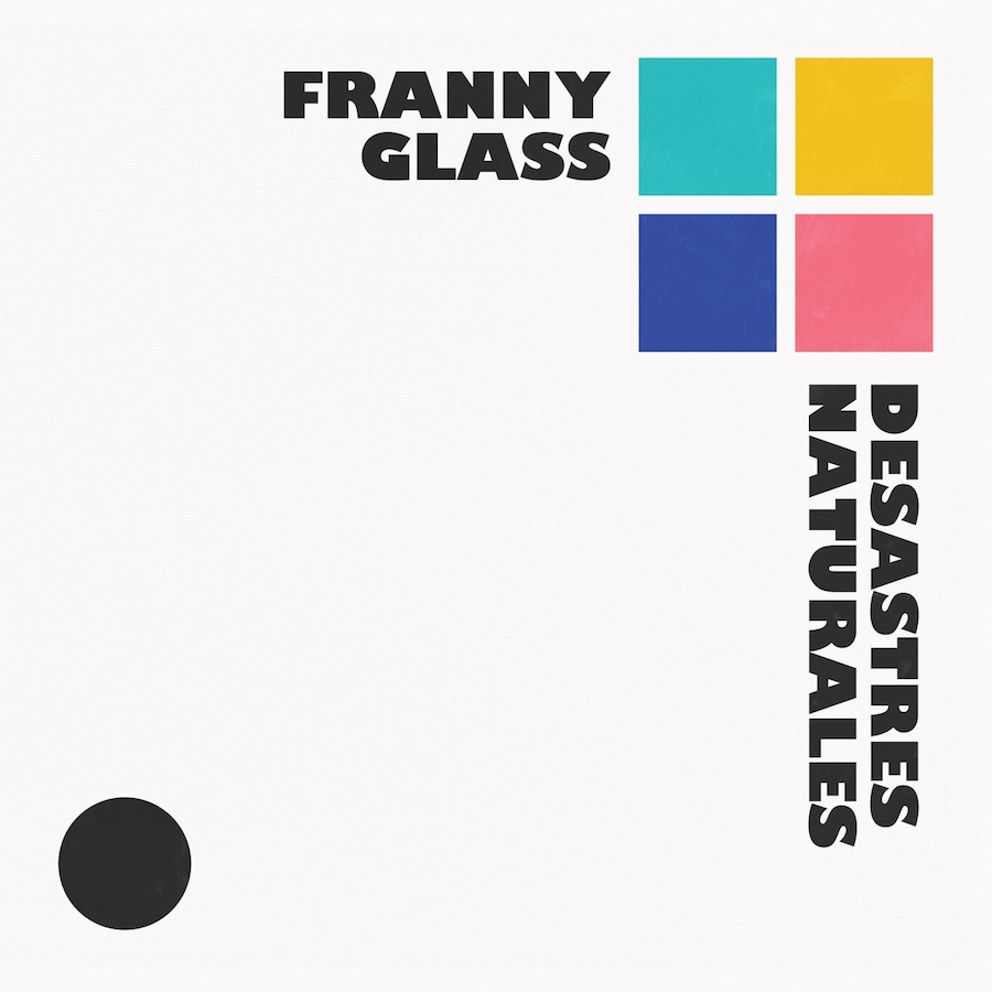 Franny Glass - Desastres Naturales (2017)